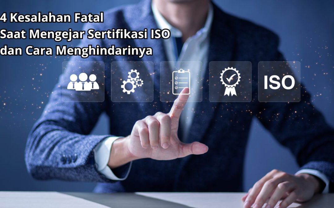 4 Kesalahan Fatal Saat Mengejar Sertifikasi ISO dan Cara Menghindarinya