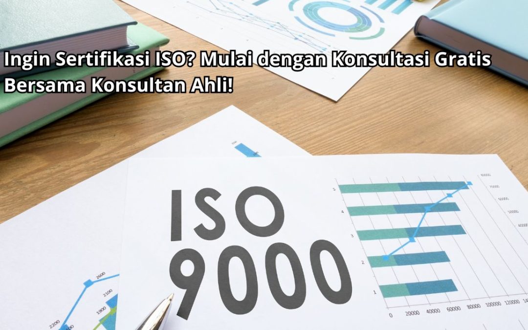 Ingin Sertifikasi ISO? Mulai dengan Konsultasi Gratis Bersama Konsultan Ahli!