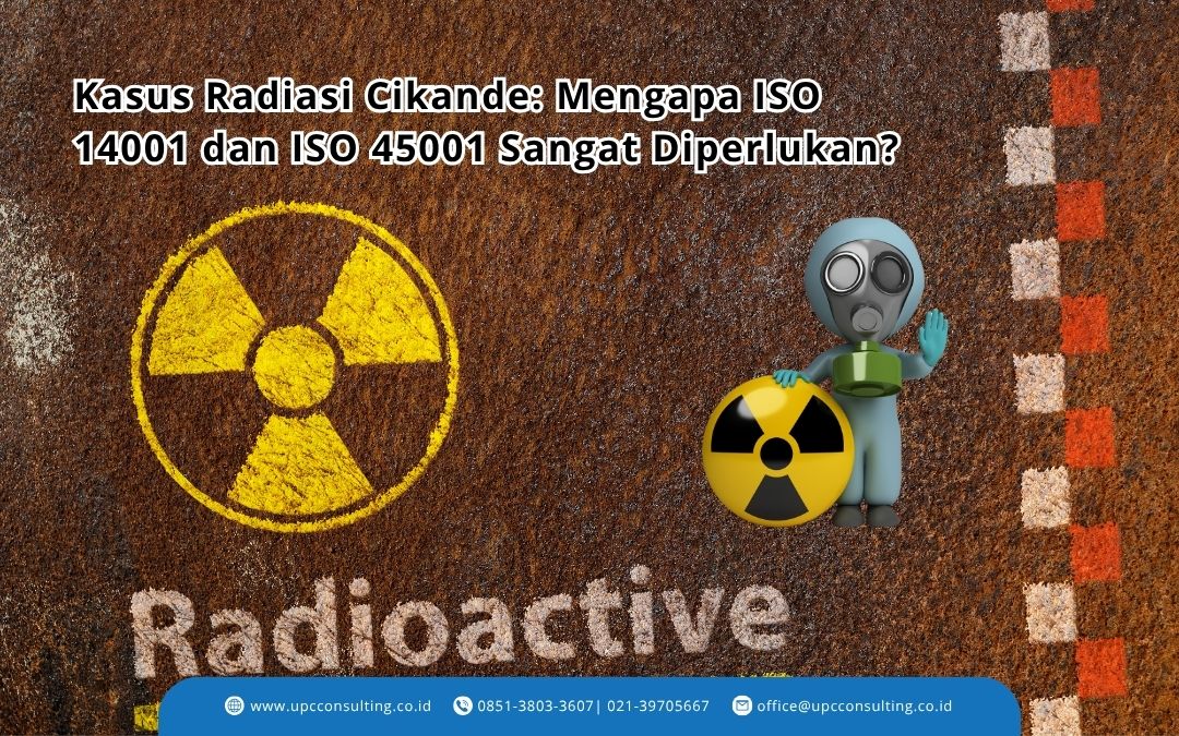 Kasus Radiasi Cikande: Mengapa ISO 14001 dan ISO 45001 Sangat Diperlukan?