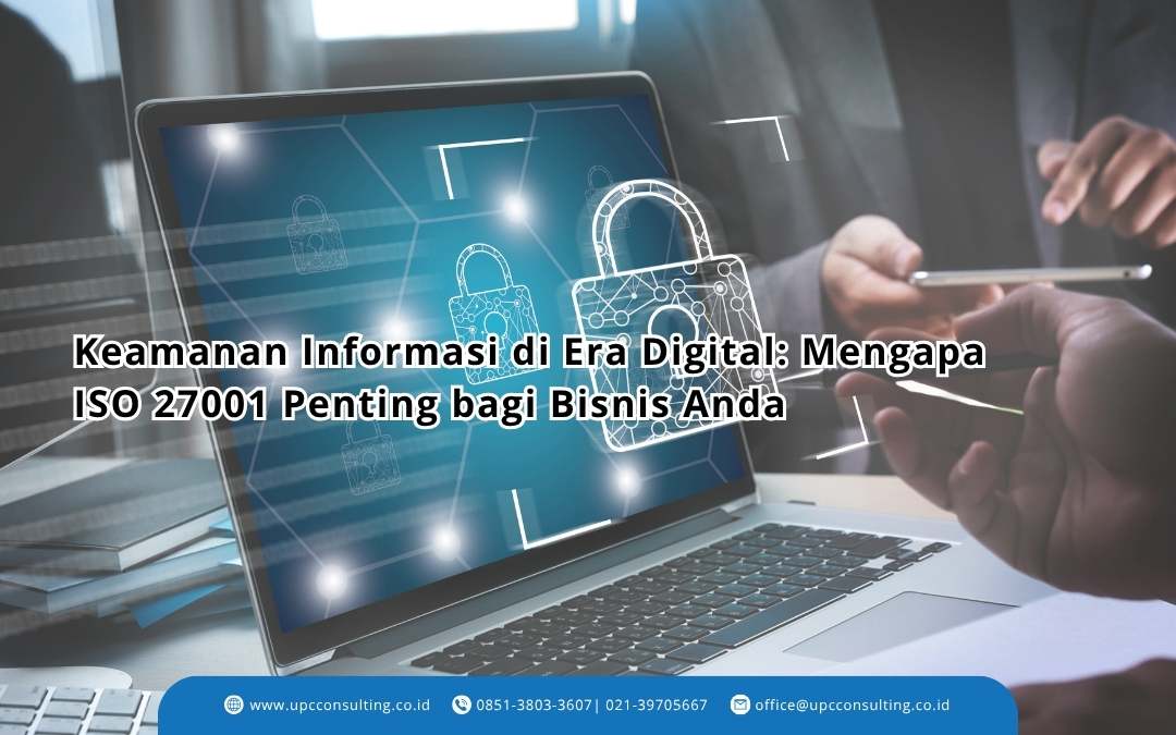Keamanan Informasi di Era Digital: Mengapa ISO 27001 Penting bagi Bisnis Anda