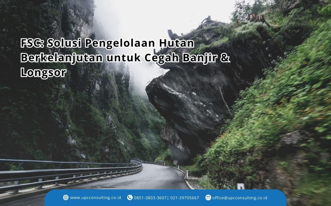 Pentingnya Standar FSC dalam Mengurangi Risiko Banjir dan Longsor Akibat Deforestasi